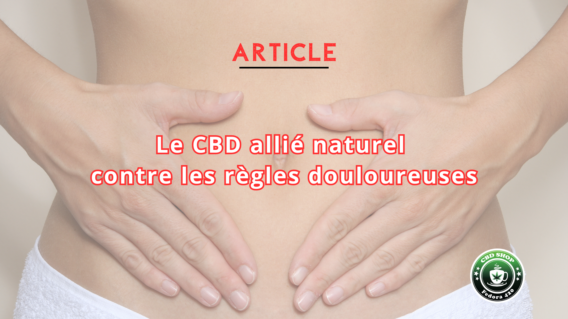 Le CBD allié naturel contre les règles douloureuses