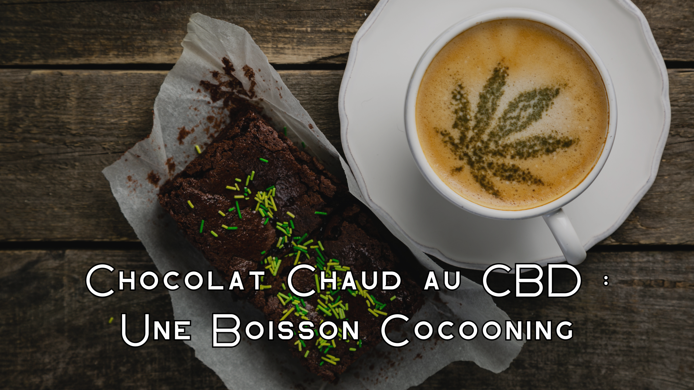 Chocolat Chaud au CBD : Une Boisson Cocooning