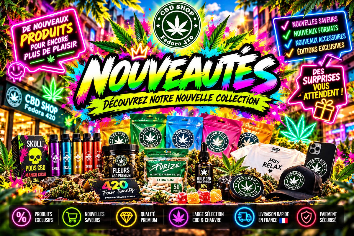 Collection Nouveautés Fedora 420 avec nouvelles fleurs CBD, vapes, huiles et accessoires chanvre